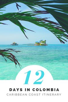 the ocean with text that reads 12 days in columbia, caribean coast itinerary