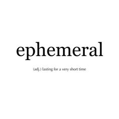 the words ephemeral are in black and white