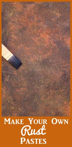 a paint brush with the words make your own rust pastes on it and an orange background