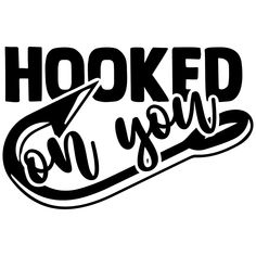 hooked on you sticker in black and white with the words hooked on you written below it