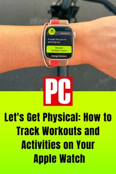 an apple watch with the text let's get physical how to track workouts and activities on your apple watch