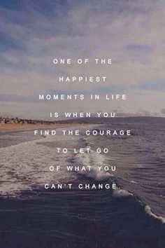 an ocean with waves and the words one of the happiest moments in life is when you find the courage to let go of what you