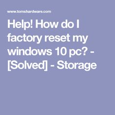 the words help how do i factory rest my windows 10 pc? solved - storage