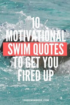 a dog swimming in the water with text overlay saying 10 motivation swim quotes to get you fired up