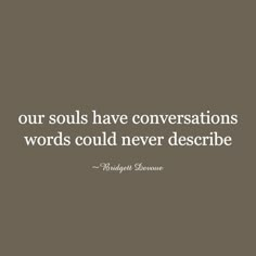 a quote that says, our soul have conversations words could never describe