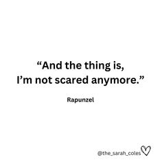 a quote that reads and the thing is, i'm not scared anymore