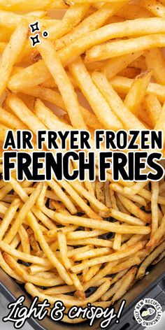 air fryer frozen french fries in a basket with the words light & easy on it