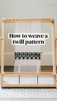 a weaving machine with the words how to weave a twil pattern on it