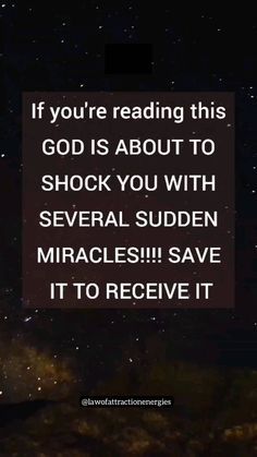 an image with the words if you're reading this god is about to shock you with several sudden miracles save it to receive it