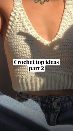 a woman wearing a white top and jeans with the words crochet top ideas part 2