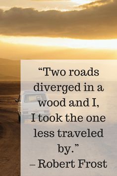 a quote from robert frost about two roads diver in a wood and i took the one less traveled by