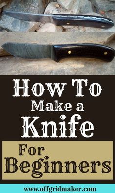 how to make a knife for beginners with pictures and text overlaying it