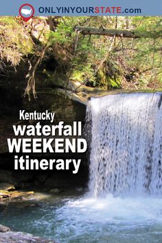 a waterfall with the words kentucky waterfall weekend itinerary on it's side