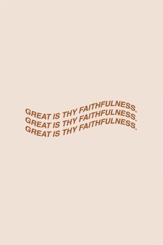 the words great is thy faithness and great is thy faithfulness on a beige background