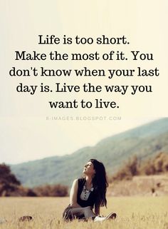 a woman sitting in the grass with her eyes closed, looking up at something that says life is too short make the most of it you don't know when your last day