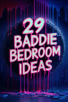 neon text reads 29 baddie bedroom ideas on a dark background with dripping paint over it