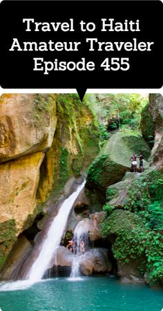 a waterfall in the middle of a river surrounded by green trees and rocks with text overlay that reads travel to haiti amateur traveler episode 45