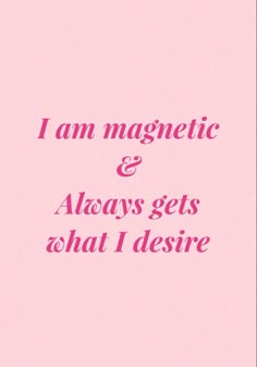 i am magnetic and always gets what i desired on pink background with white text