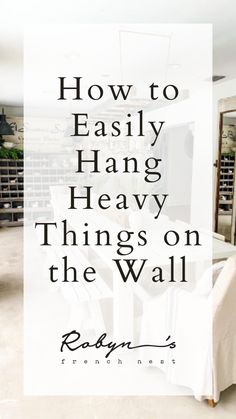 the words how to easily hang heavy things on the wall