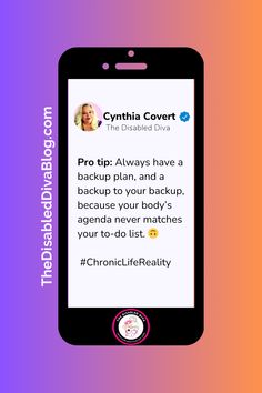 A smartphone-style graphic featuring a social media post by Cynthia Covert, The Disabled Diva, with the text: "Pro tip: Always have a backup plan, and a backup to your backup, because your body's agenda never matches your to-do list. 🙃 #ChronicLifeReality." The background features a gradient of purple and orange with The Disabled Diva Blog logo at the bottom. Pro Tip, Chronic Illness, Chronic Pain, To Do, Thought Provoking, Product Reviews, To Do List, Disneyland, Diva