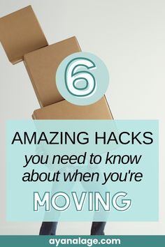 a person holding a cardboard box with the text 6 amazing hacks you need to know about when you're moving