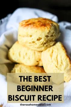 three biscuits stacked on top of each other with the words, the best beginer biscuit recipe