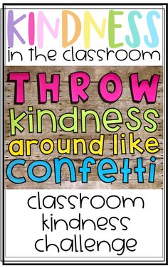 a poster with the words throw kindness around like confetti in different colors and shapes