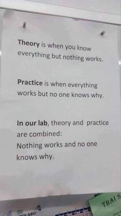 there is a sign on the wall that says, theory is when you know everything but nothing works