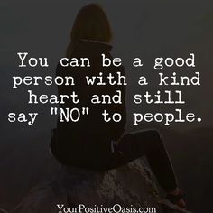 a person sitting on top of a rock with the quote you can be a good person with a kind of heart and still say no to people