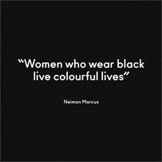 the quote women who wear black live colorful lives by neiman marcus on a black background