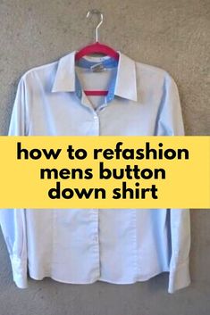 Men's Shirt Refashion Button Ideas Clothes, Transform Old Clothes, Up Cycle Shirt, Refashion Mens Button Down Shirt, Restyling Clothes, Redo Clothes Refashioning Diy Fashion, How To Restyle Old Clothes, Repurposing Clothes Refashioning, Refashion Mens Shirt