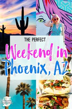 the perfect weekend in phoenix, arizona with images of desert scenes and palm trees