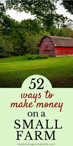 a red barn and green field with the words 52 ways to make money on a small farm