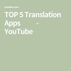 the words top 5 translation apps - youtubee are in white letters on a green background