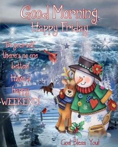 a christmas card with a snowman and reindeer in the background, says good morning happy friday