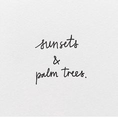 the words sunsets and palm trees are written in cursive ink on white paper