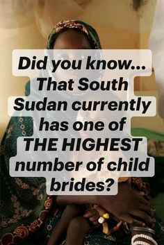 a woman holding a baby in her arms with the words did you know that south sudan currently has one of the highest number of child brides?