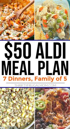 a collage of different meals with the text $ 50 aldi meal plan 7 dinners, family of 5