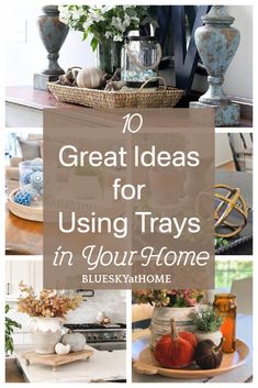 the words 10 great ideas for using trays in your home on top of pictures