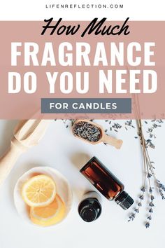 a bottle of perfume next to some lemons and lavender on a white table with text overlay how much fragrantce do you need for candles