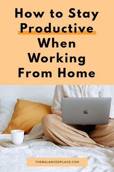 How to stay productive when working from home Work Tips, Declutter Your Life, Organizing Your Home