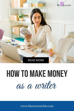 a woman sitting at a desk in front of a laptop with the words how to make money as a writer