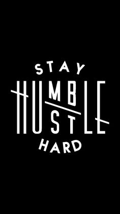 Stay Humble Quotes, Desktop Background Quote, Humble Quotes, Humble Hustle, Stay Humble Hustle Hard, Tipografi 3d, Amoled Wallpapers, Design Jersey, Hustle Quotes