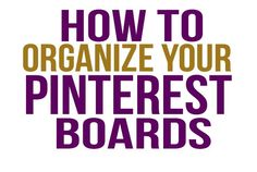 the words how to organize your pinterest boards are shown in purple and gold