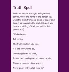 Spells To Make Someone Tell The Truth, Spells To Make Him Only Want You, Spells To Kill Someone, Easy Truth Spell, Spell For Truth, Truth Telling Spell, Make Him Tell The Truth Spell, Spell To Make Someone Tell The Truth, Spell To Make Someone See The Truth