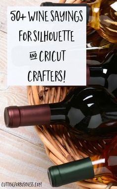 several bottles of wine in a wicker basket with the words 50 + wine sayings for silhouette and cricut crafts