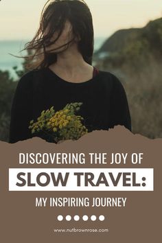 a woman with her hair blowing in the wind and text describing discovering the joy of slow travel