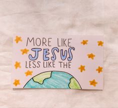 a piece of paper that says, more like jesus less like the world