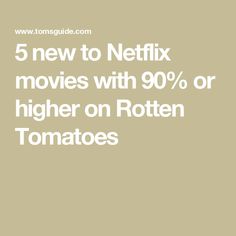 the text reads 5 new to netflix movies with 90 % or higher on rotten tomatoes