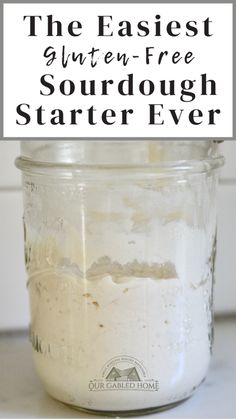 the best gluten - free sourdough starter ever in a mason jar